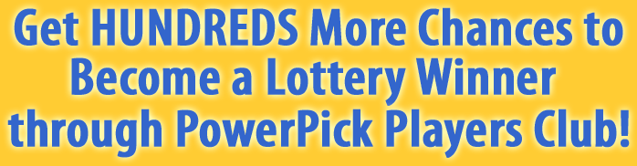 Get HUNDREDS More Chances to Become a Lottery Winner through PowerPick Players Club!